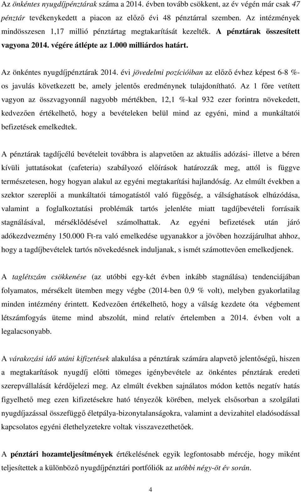 évi jövedelmi pozícióiban az előző évhez képest 6-8 %- os javulás következett be, amely jelentős eredménynek tulajdonítható.