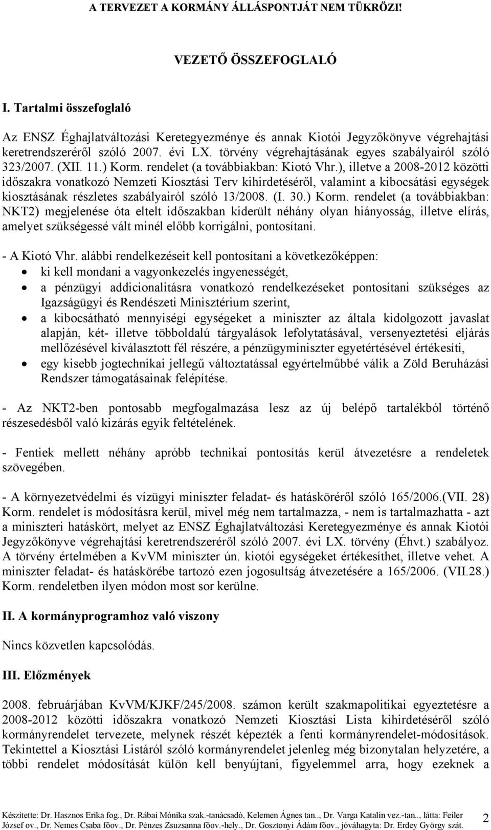 ), illetve a 2008-2012 közötti időszakra vonatkozó Nemzeti Kiosztási Terv kihirdetéséről, valamint a kibocsátási egységek kiosztásának részletes szabályairól szóló 13/2008. (I. 30.) Korm.