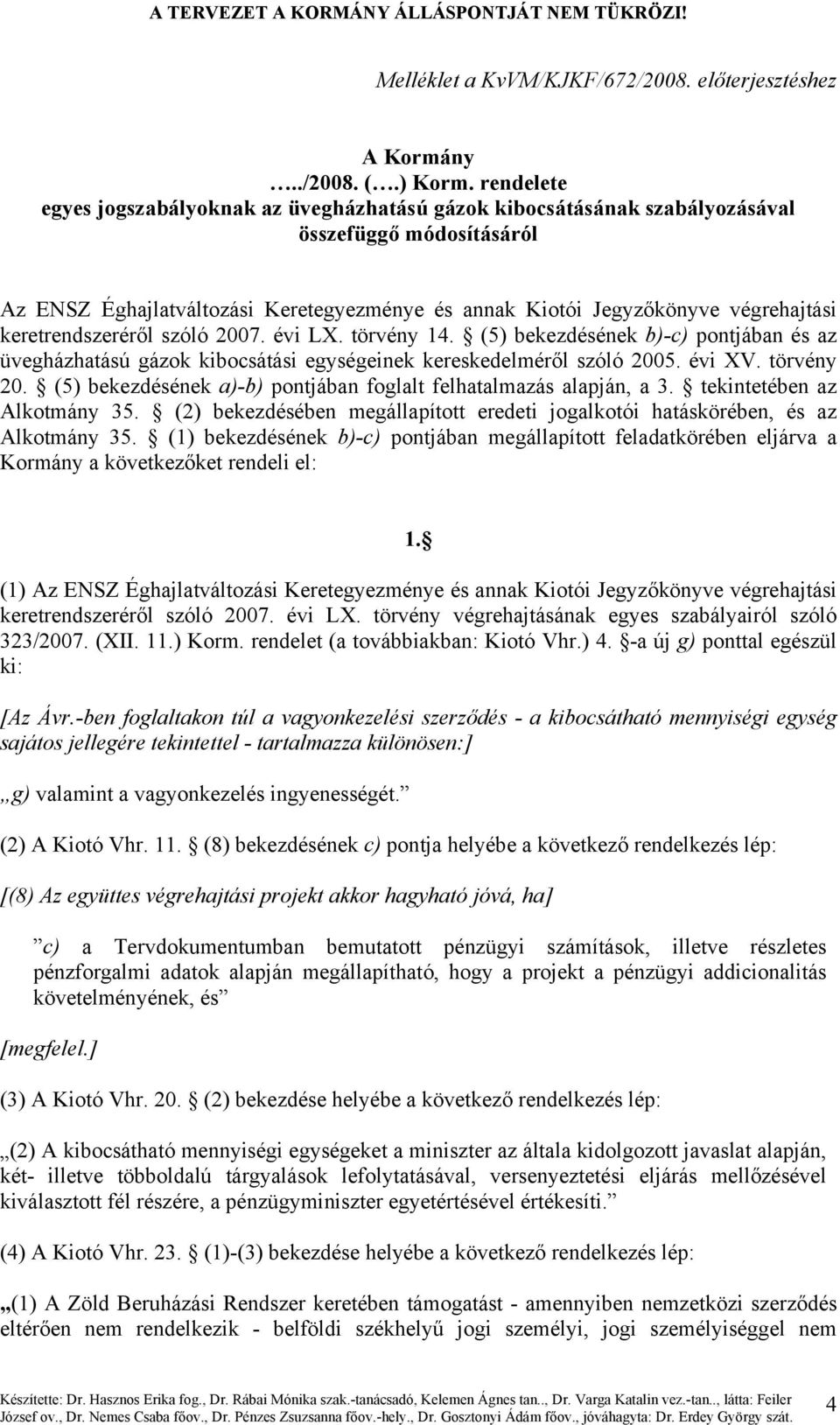 keretrendszeréről szóló 2007. évi LX. törvény 14. (5) bekezdésének b)-c) pontjában és az üvegházhatású gázok kibocsátási egységeinek kereskedelméről szóló 2005. évi XV. törvény 20.