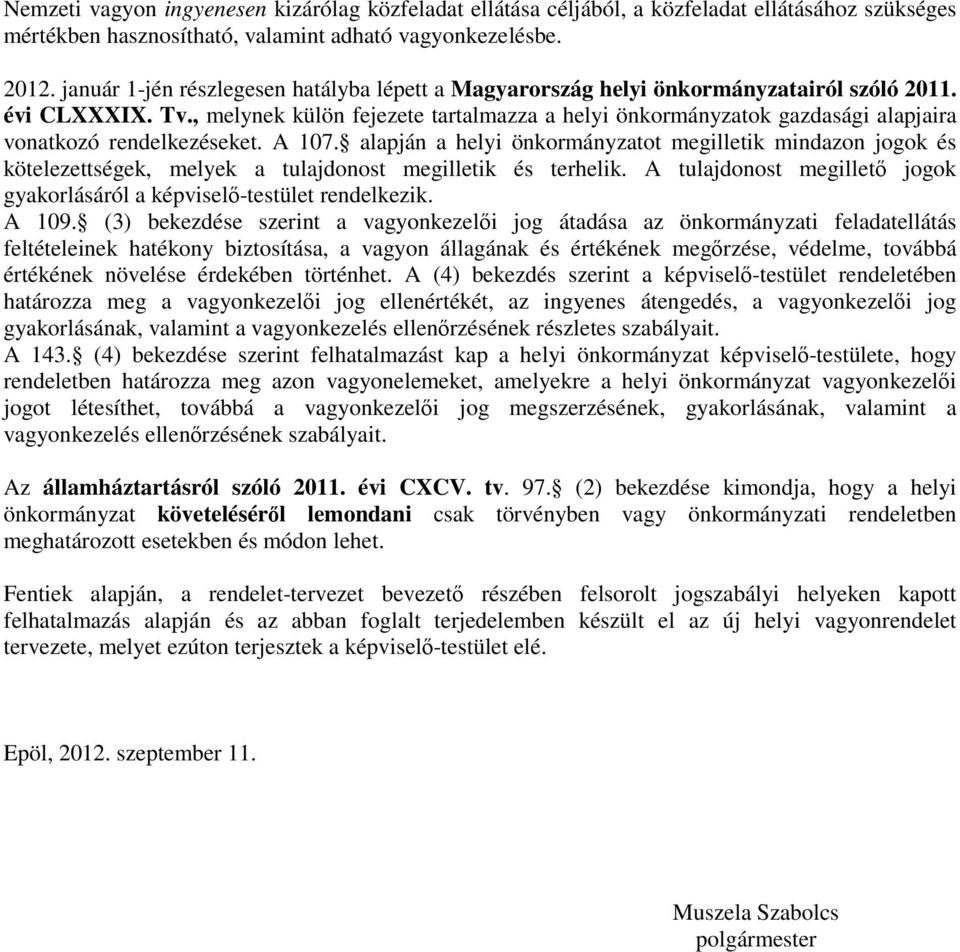 , melynek külön fejezete tartalmazza a helyi önkormányzatok gazdasági alapjaira vonatkozó rendelkezéseket. A 107.