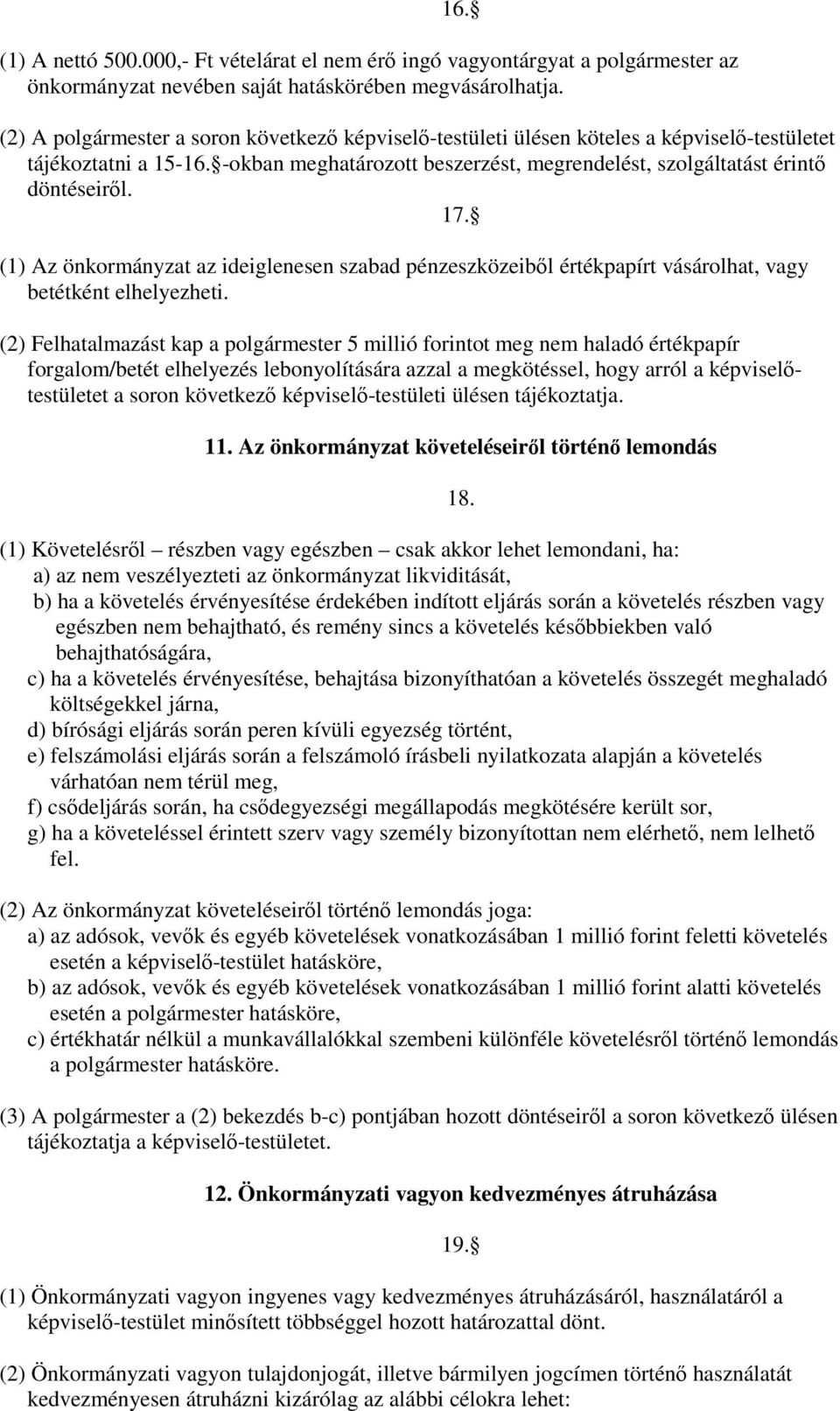 17. (1) Az önkormányzat az ideiglenesen szabad pénzeszközeiből értékpapírt vásárolhat, vagy betétként elhelyezheti.