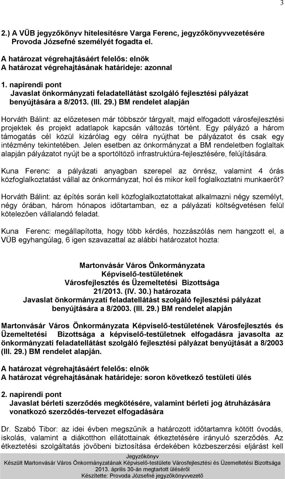 (III. 29.) BM rendelet alapján Horváth Bálint: az előzetesen már többször tárgyalt, majd elfogadott városfejlesztési projektek és projekt adatlapok kapcsán változás történt.