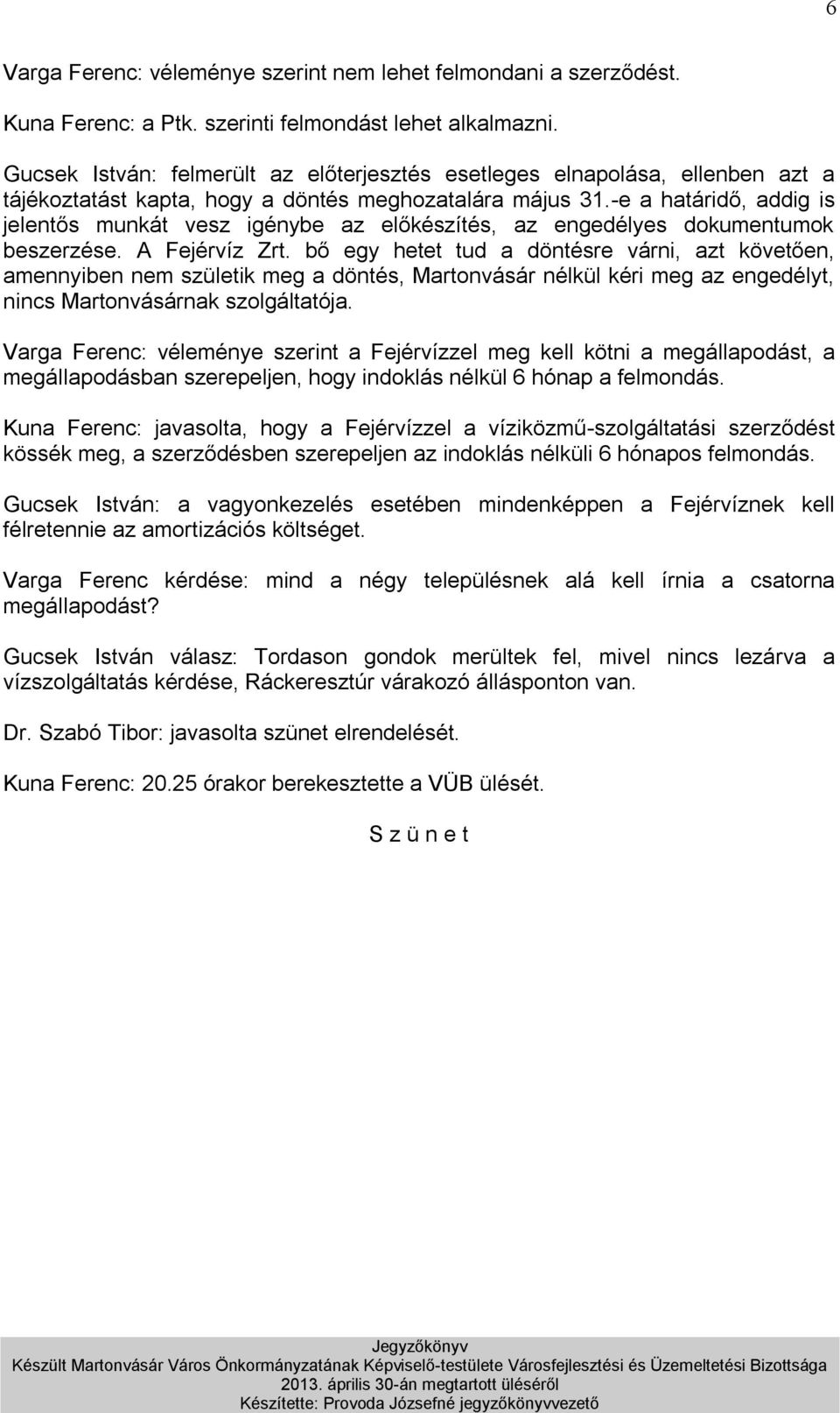 -e a határidő, addig is jelentős munkát vesz igénybe az előkészítés, az engedélyes dokumentumok beszerzése. A Fejérvíz Zrt.