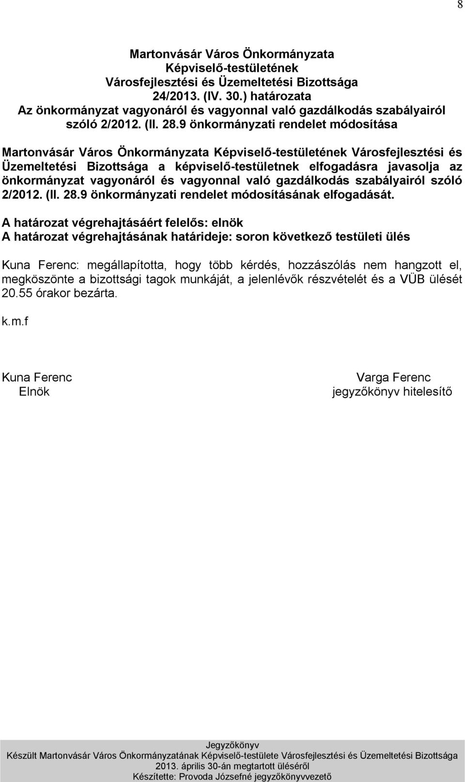 szabályairól szóló 2/2012. (II. 28.9 önkormányzati rendelet módosításának elfogadását.