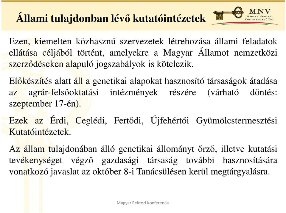 Elıkészítés alatt áll a genetikai alapokat hasznosító társaságok átadása az agrár-felsıoktatási intézmények részére (várható döntés: szeptember 17-én).