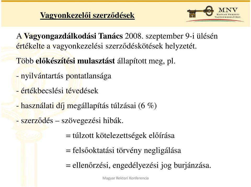 Több elıkészítési mulasztást állapított meg, pl.