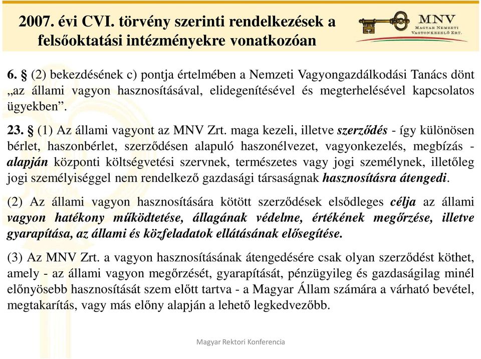 (1) Az állami vagyont az MNV Zrt.