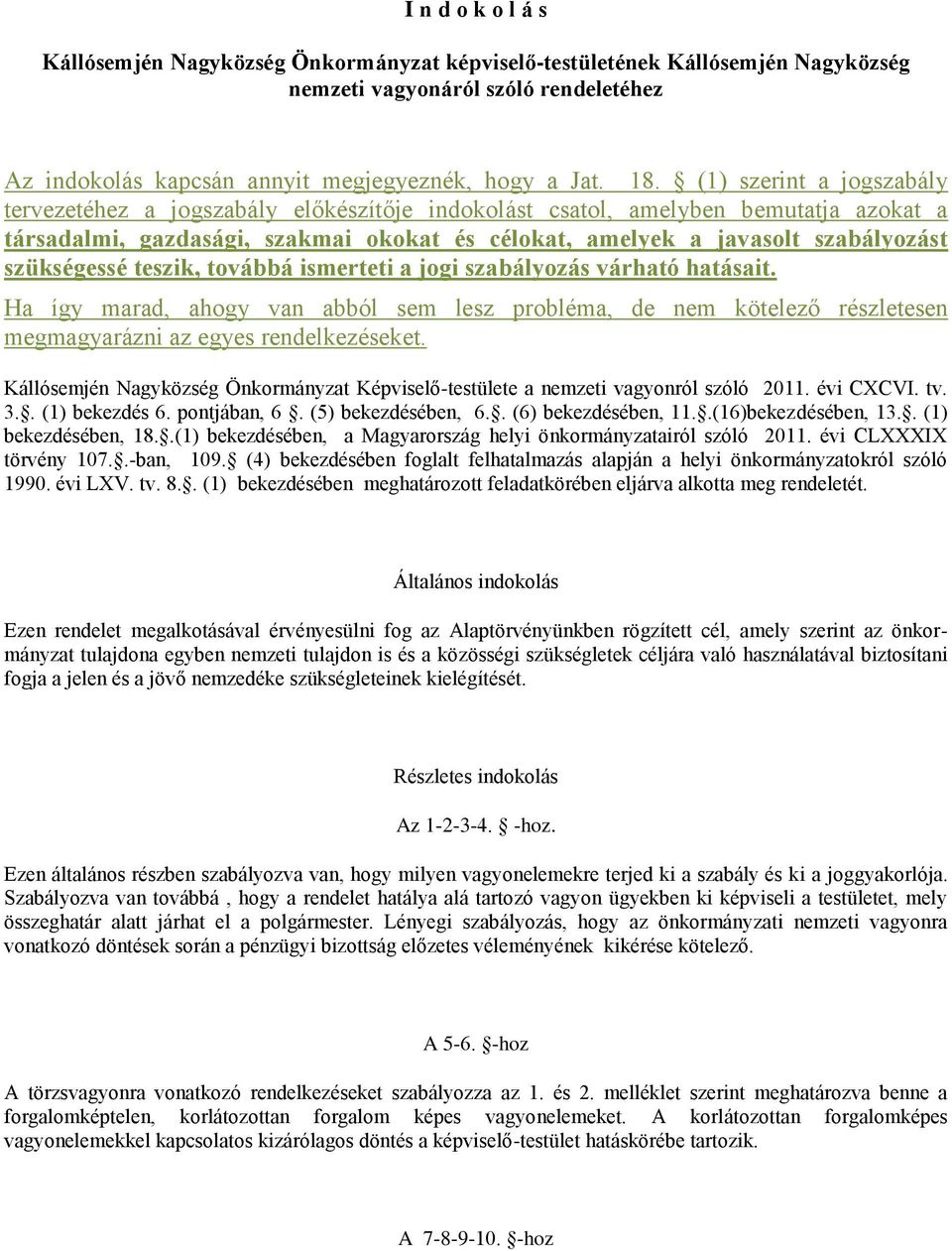 szükségessé teszik, továbbá ismerteti a jogi szabályozás várható hatásait. Ha így marad, ahogy van abból sem lesz probléma, de nem kötelező részletesen megmagyarázni az egyes rendelkezéseket.