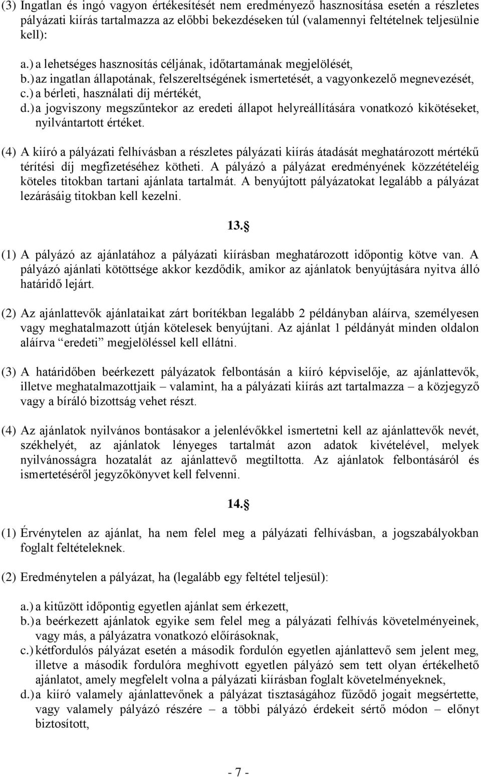 ) a jogviszony megszűntekor az eredeti állapot helyreállítására vonatkozó kikötéseket, nyilvántartott értéket.