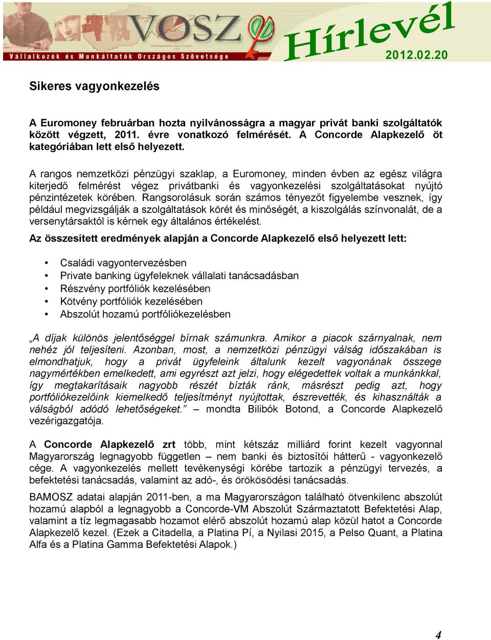 A rangos nemzetközi pénzügyi szaklap, a Euromoney, minden évben az egész világra kiterjedő felmérést végez privátbanki és vagyonkezelési szolgáltatásokat nyújtó pénzintézetek körében.