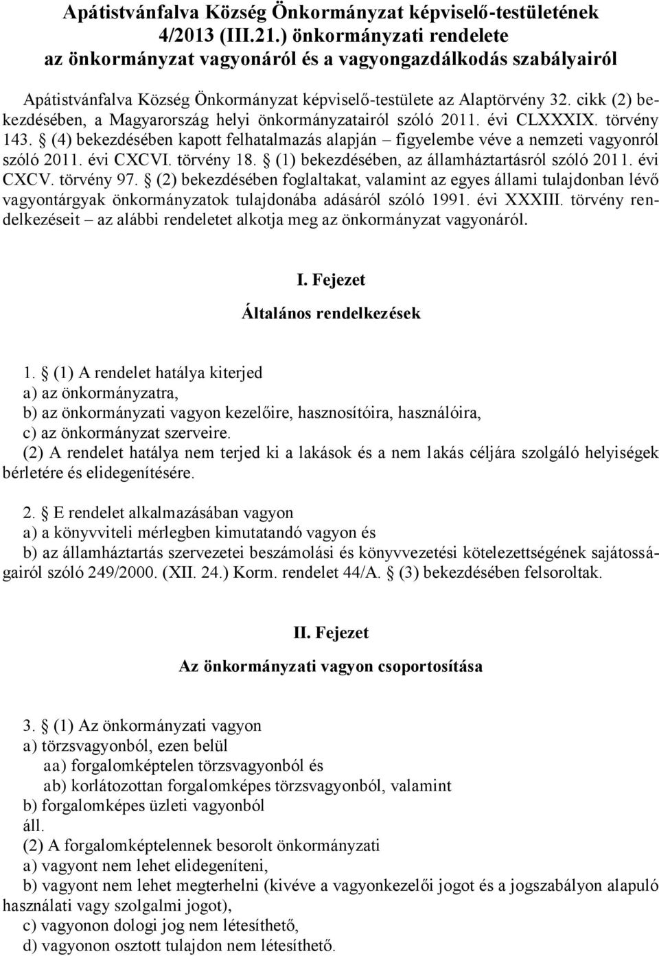 cikk (2) bekezdésében, a Magyarország helyi önkormányzatairól szóló 2011. évi CLXXXIX. törvény 143. (4) bekezdésében kapott felhatalmazás alapján figyelembe véve a nemzeti vagyonról szóló 2011.