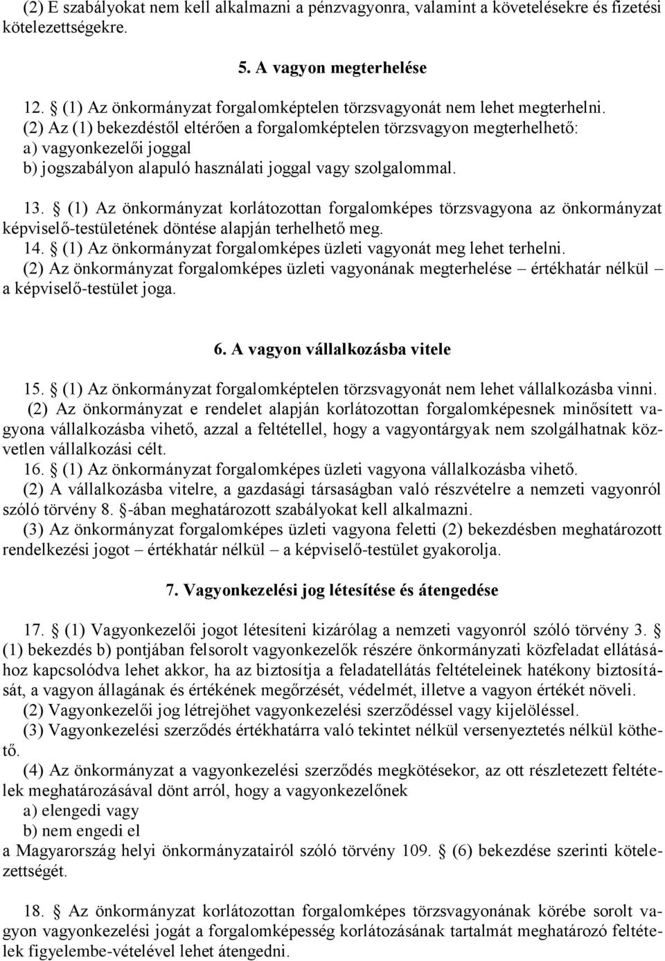 (2) Az (1) bekezdéstől eltérően a forgalomképtelen törzsvagyon megterhelhető: a) vagyonkezelői joggal b) jogszabályon alapuló használati joggal vagy szolgalommal. 13.