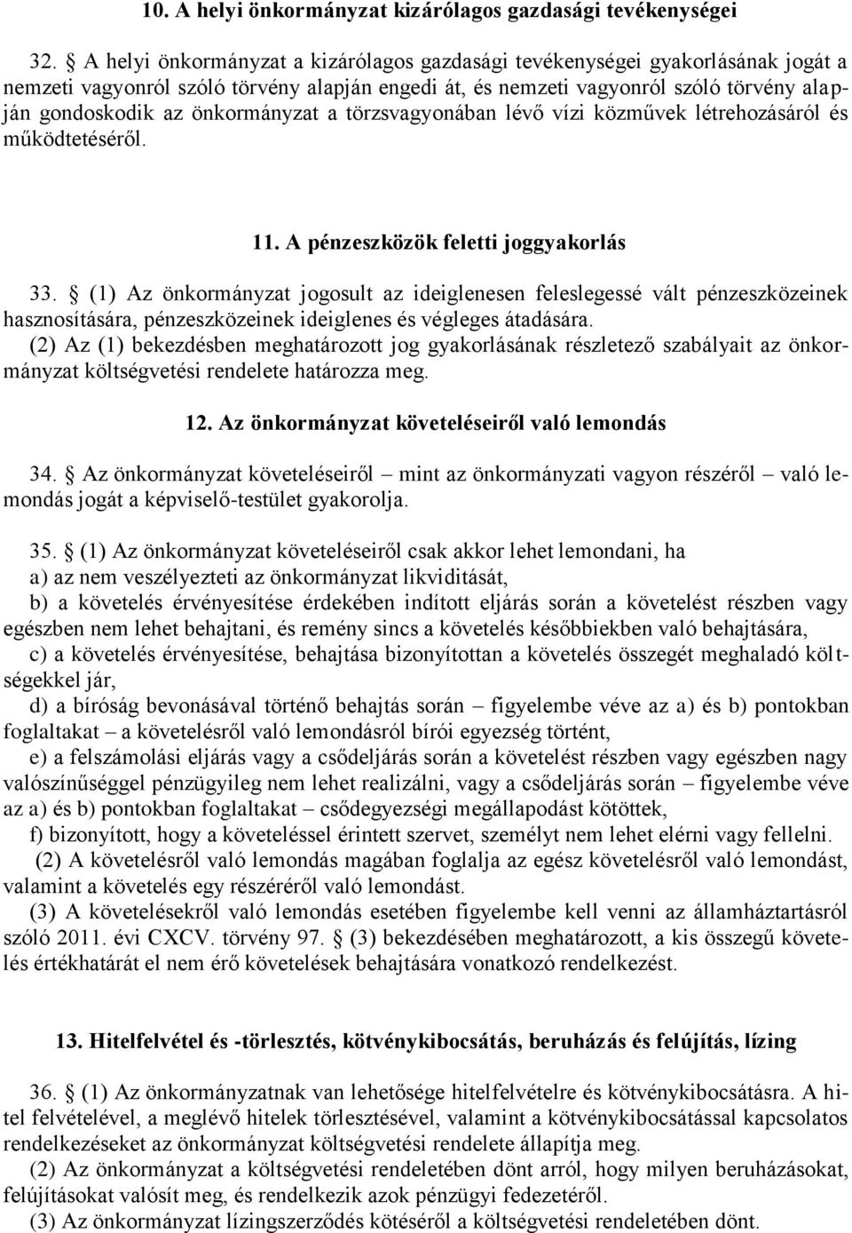 önkormányzat a törzsvagyonában lévő vízi közművek létrehozásáról és működtetéséről. 11. A pénzeszközök feletti joggyakorlás 33.