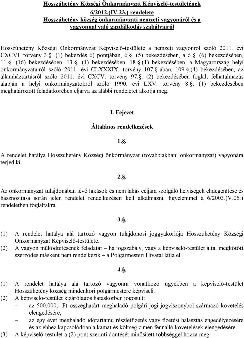 évi CXCVI. törvény 3.. (1) bekezdés 6) pontjában, 6.. (5) bekezdésében, a 6.. (6) bekezdésében, 11.. (16) bekezdésében, 13.. (1) bekezdésében, 18.