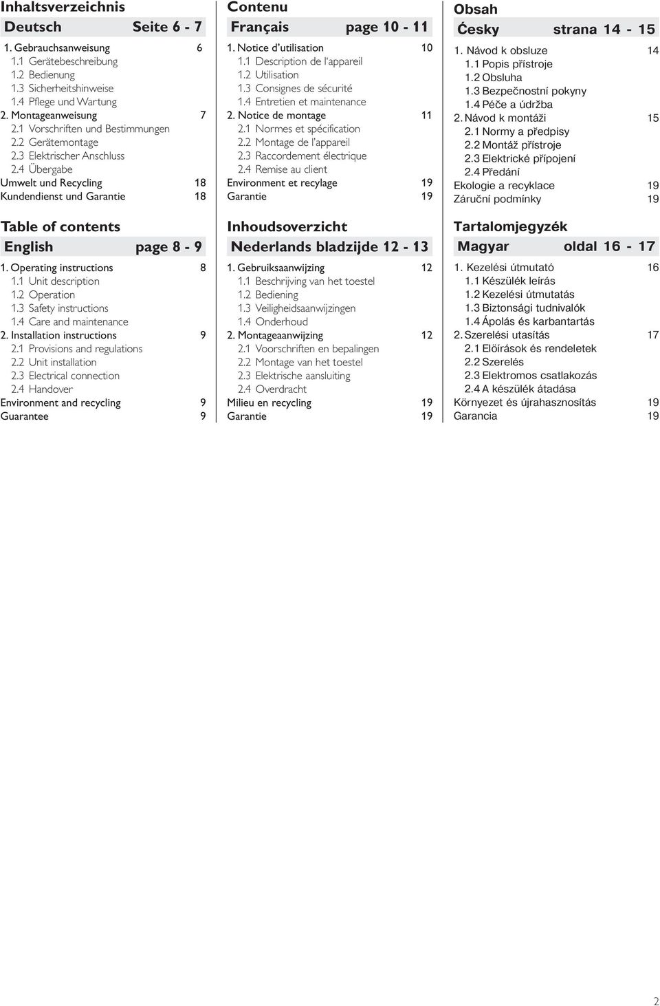 Operating instructions 8 1.1 Unit description 1.2 Operation 1.3 Safety instructions 1.4 Care and maintenance 2. Installation instructions 9 2.1 Provisions and regulations 2.2 Unit installation 2.