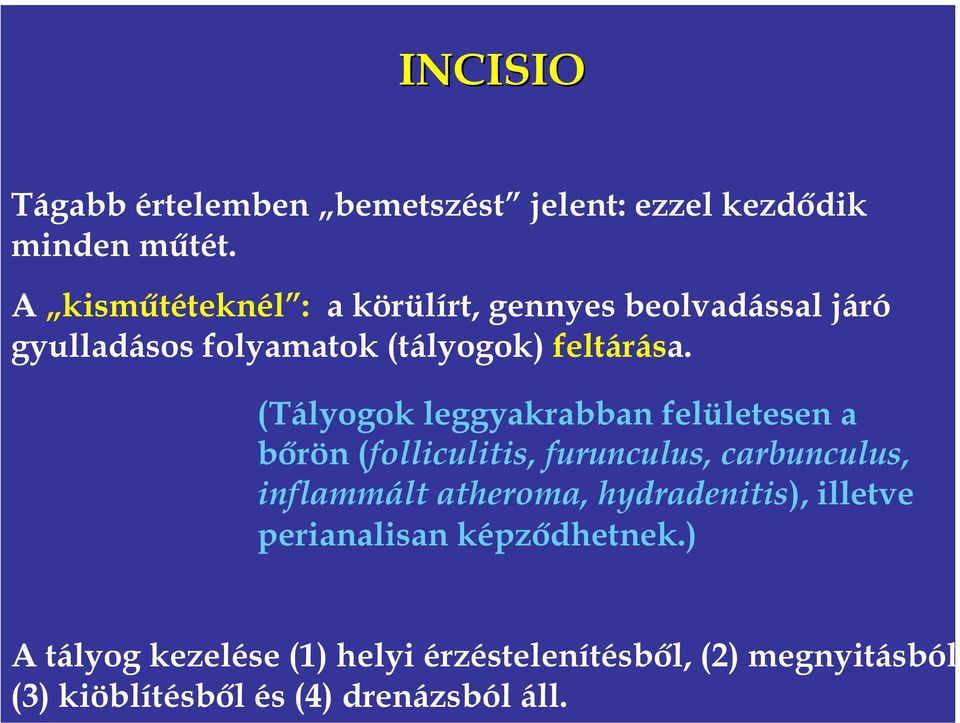 (Tályogok leggyakrabban felületesen a bőrön (folliculitis, furunculus, carbunculus, inflammált atheroma,