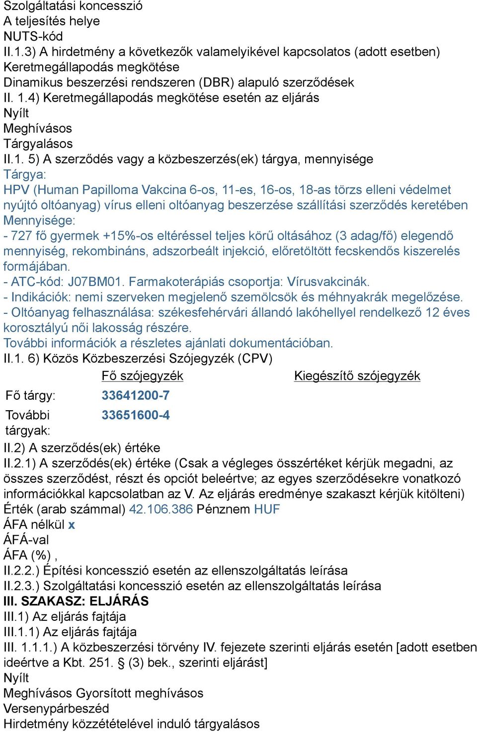 4) Keretmegállapodás megkötése esetén az eljárás Nyílt Meghívásos Tárgyalásos II.1.