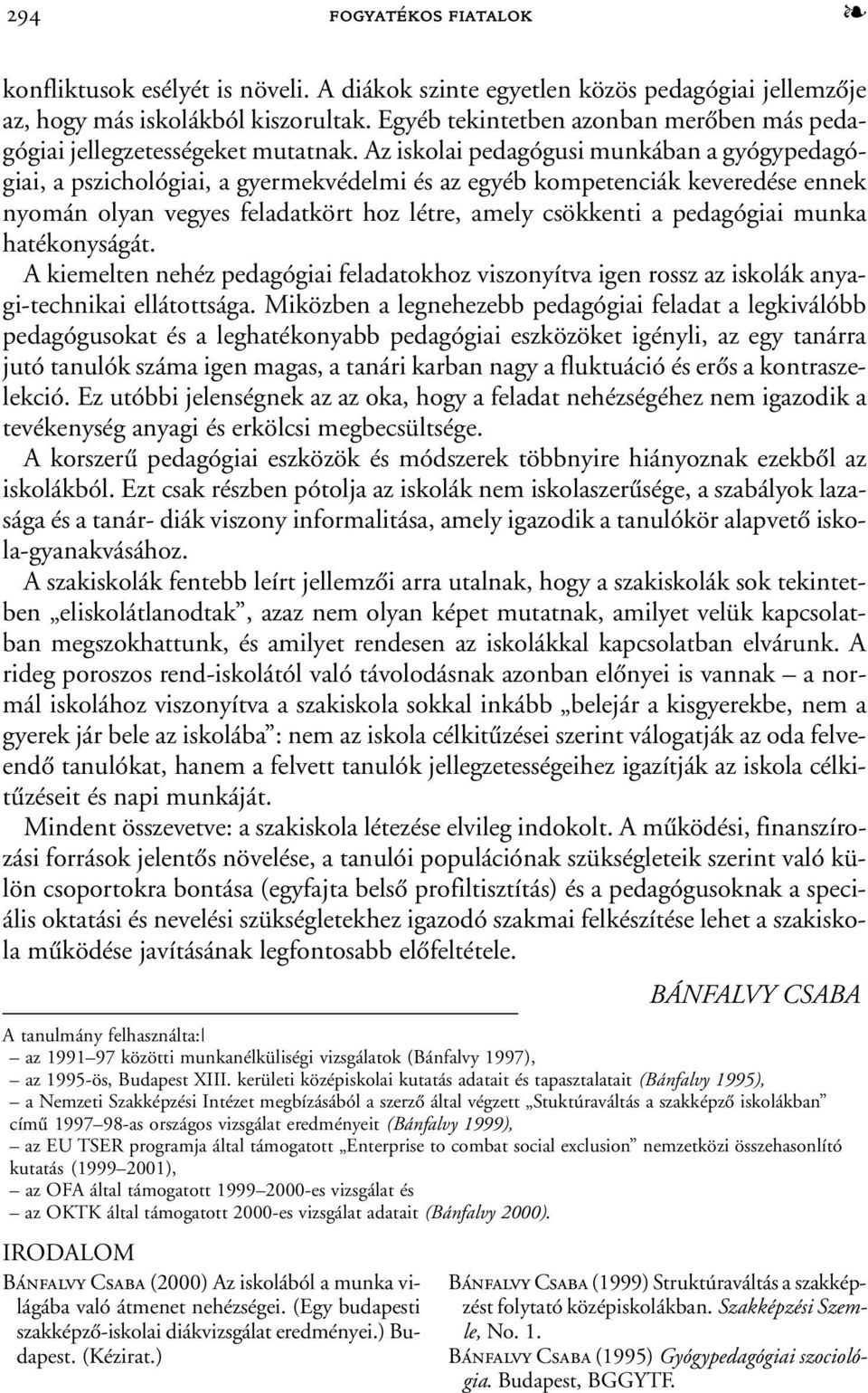 Az iskolai pedagógusi munkában a gyógypedagógiai, a pszichológiai, a gyermekvédelmi és az egyéb kompetenciák keveredése ennek nyomán olyan vegyes feladatkört hoz létre, amely csökkenti a pedagógiai