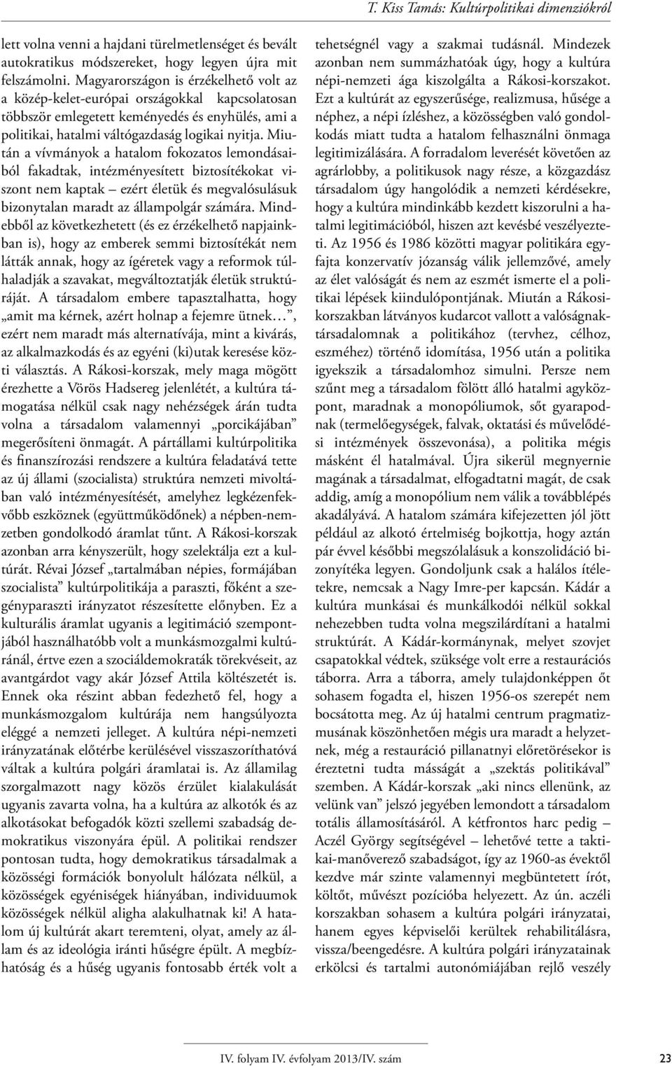 Miután a vívmányok a hatalom fokozatos lemondásaiból fakadtak, intézményesített biztosítékokat viszont nem kaptak ezért életük és megvalósulásuk bizonytalan maradt az állampolgár számára.