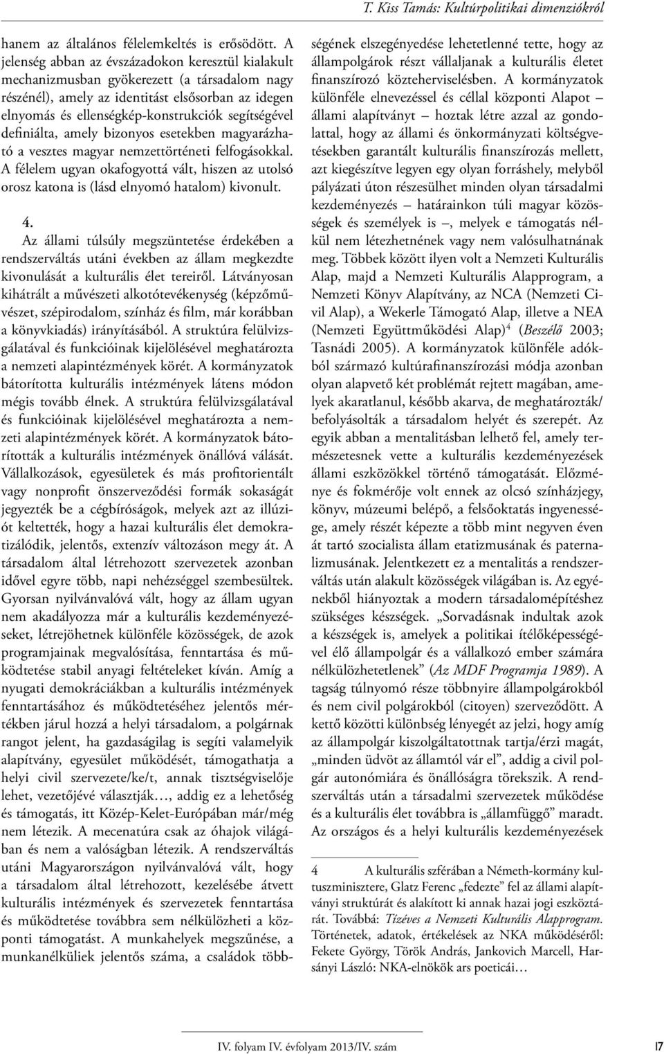segítségével definiálta, amely bizonyos esetekben magyarázható a vesztes magyar nemzettörténeti felfogásokkal.