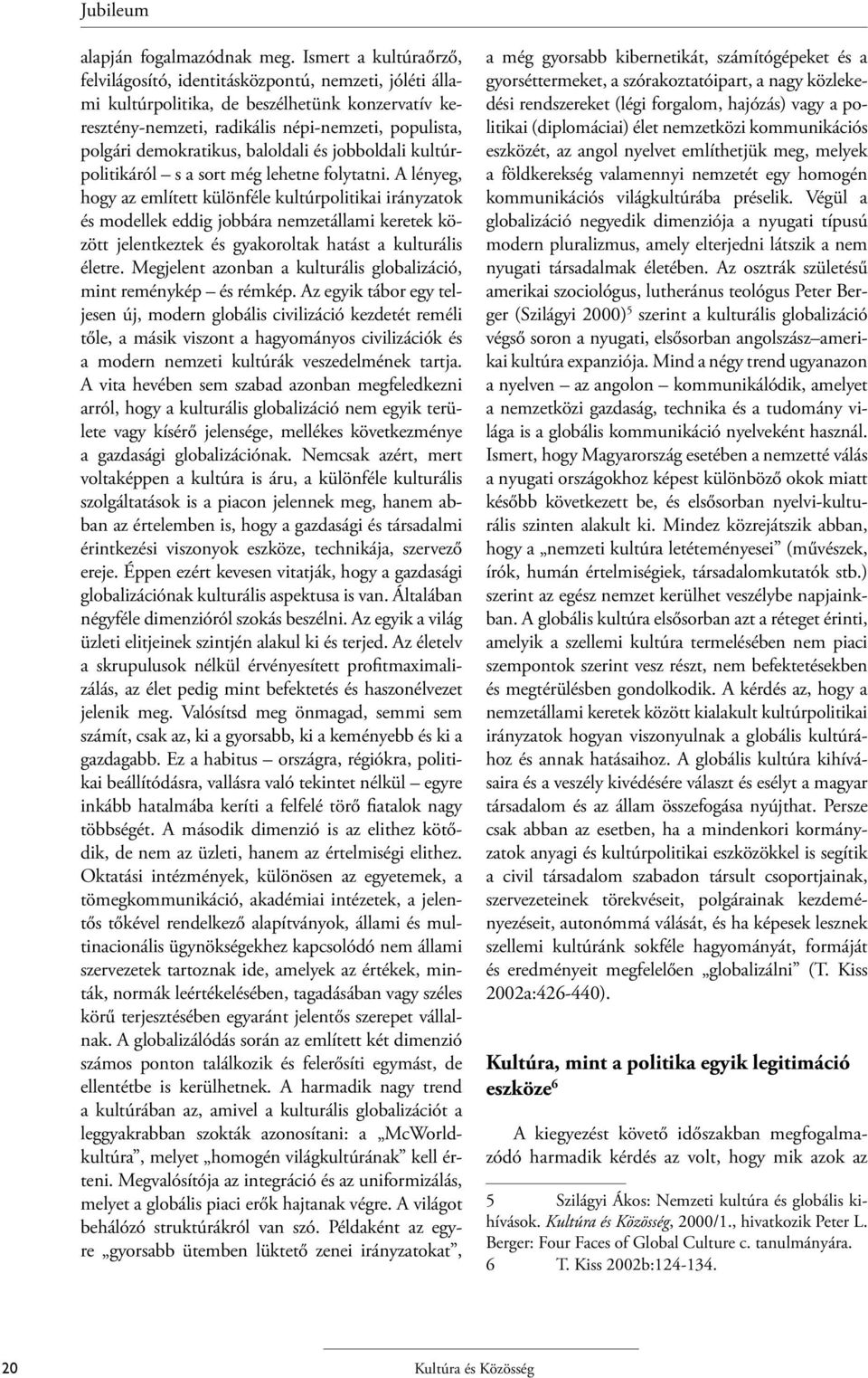 baloldali és jobboldali kultúrpolitikáról s a sort még lehetne folytatni.
