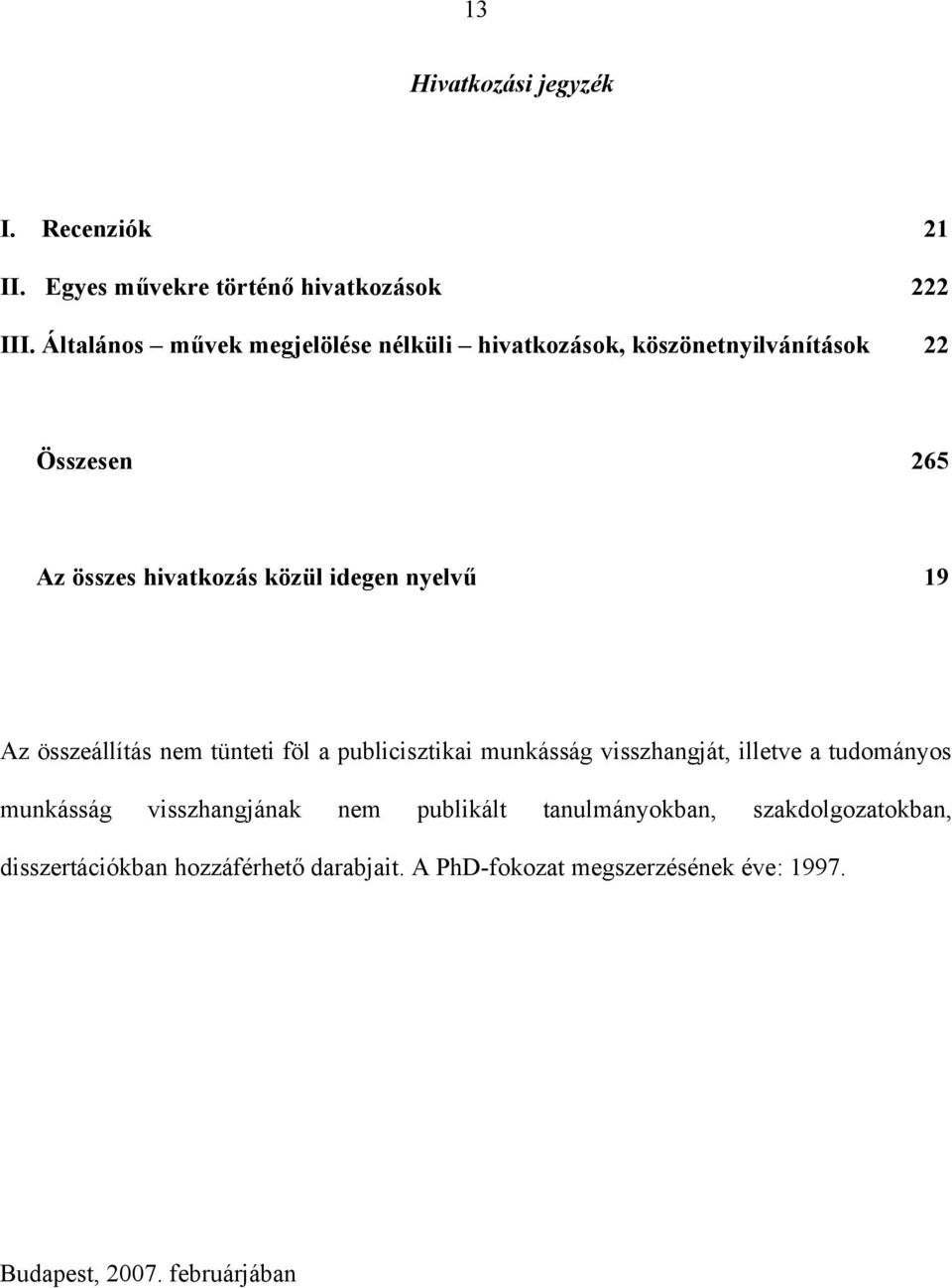 nyelvű 19 Az összeállítás nem tünteti föl a publicisztikai munkásság visszhangját, illetve a tudományos munkásság