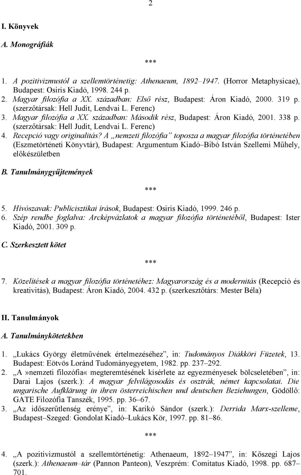 (szerzőtársak: Hell Judit, Lendvai L. Ferenc) 4. Recepció vagy originalitás?