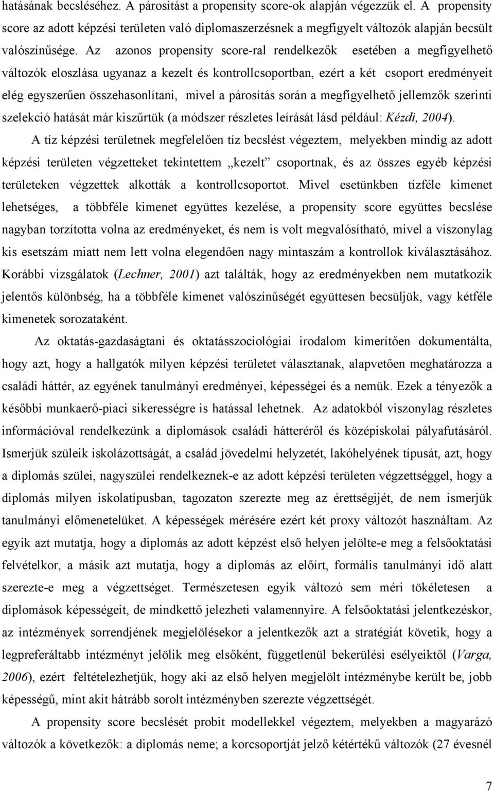 párosítás során a megfigyelhető jellemzők szerinti szelekció hatását már kiszűrtük (a módszer részletes leírását lásd például: Kézdi, 2004).