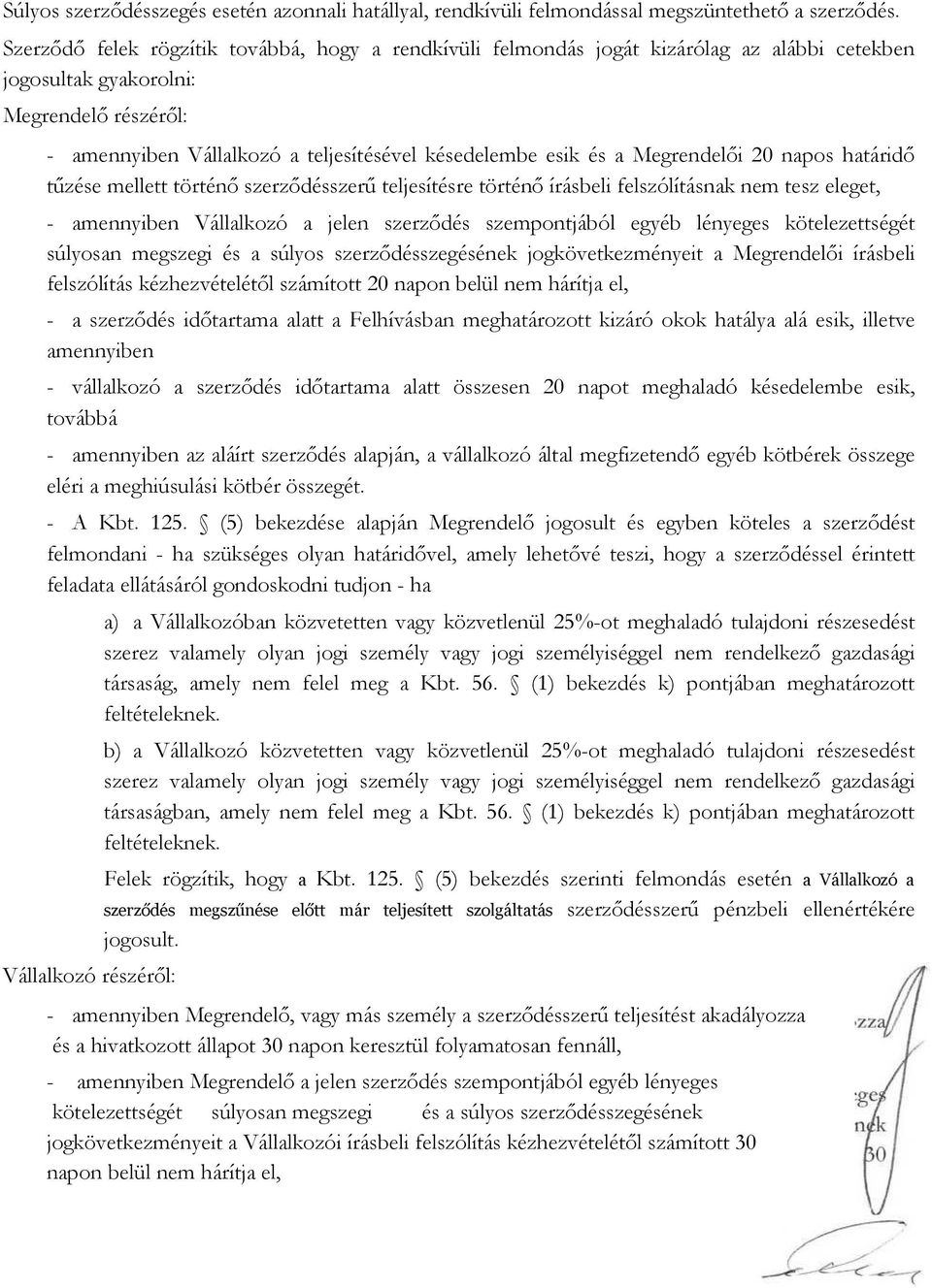 és a Megrendelői 20 napos határidő tűzése mellett történő szerződésszerű teljesítésre történő írásbeli felszólításnak nem tesz eleget, - amennyiben Vállalkozó a jelen szerződés szempontjából egyéb