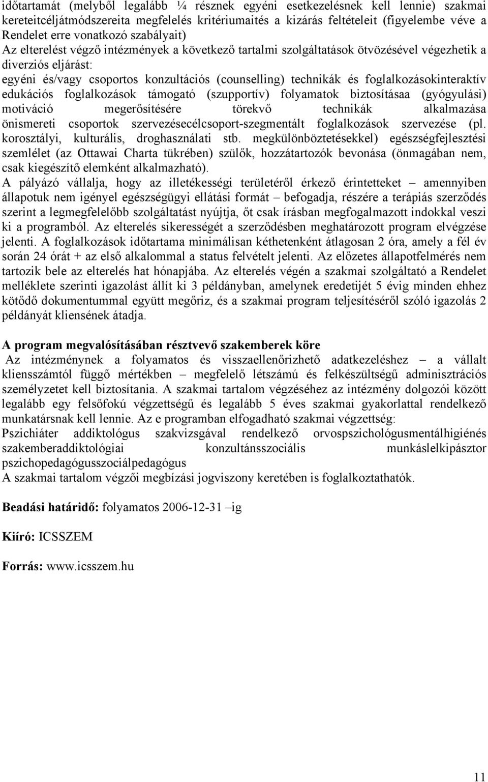 foglalkozásokinteraktív edukációs foglalkozások támogató (szupportív) folyamatok biztosításaa (gyógyulási) motiváció megerősítésére törekvő technikák alkalmazása önismereti csoportok