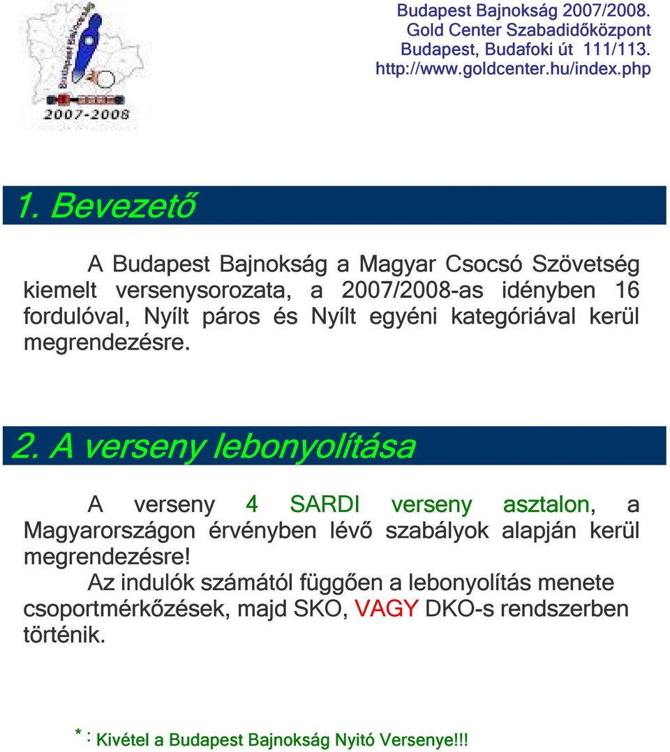 A verseny lebonyolítása A verseny 4 SARDI verseny asztalon, a Magyarországon érvényben lévő szabályok alapján kerül