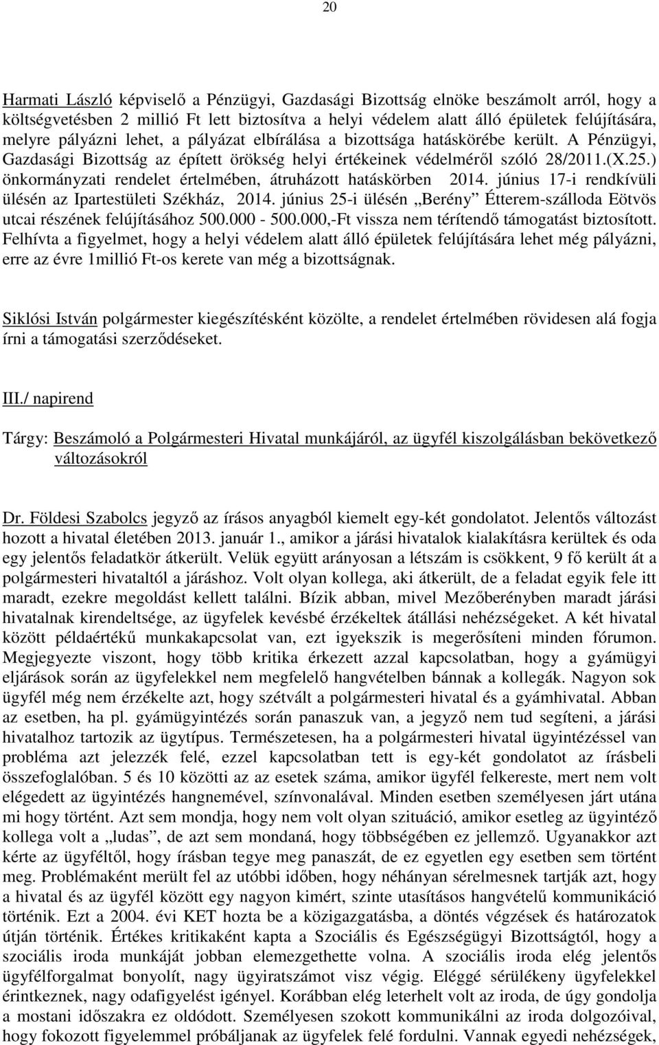 ) önkormányzati rendelet értelmében, átruházott hatáskörben 2014. június 17-i rendkívüli ülésén az Ipartestületi Székház, 2014.