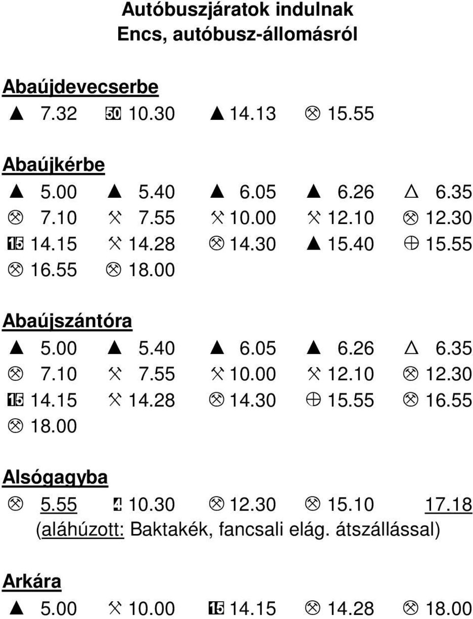 00 I 5.40 I 6.05 I 6.26 W 6.35 M 7.10 X 7.55 X 10.00 X 12.10 M 12.30 15 14.15 X 14.28 M 14.30 Z 15.55 M 16.55 M 18.