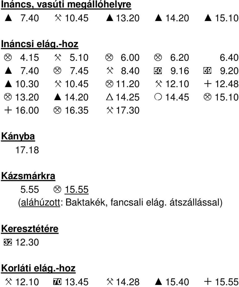 20 W 14.25 O 14.45 M 15.10 + 16.00 M 16.35 X 17.30 Kányba 17.18 Kázsmárkra 5.55 M 15.