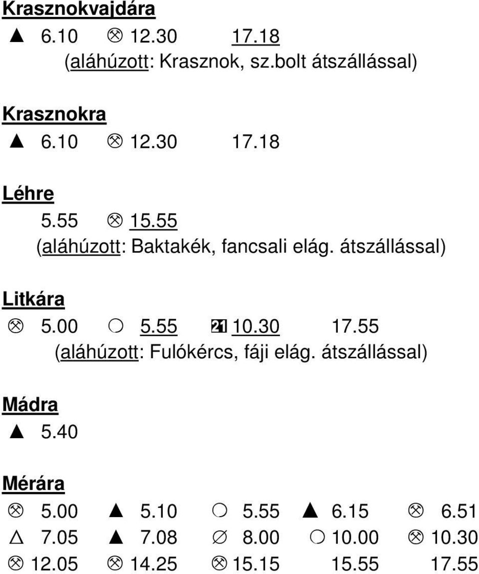 00 O 5.55 21 10.30 17.55 (aláhúzott: Fulókércs, fáji elág. átszállással) Mádra I 5.40 Mérára M 5.