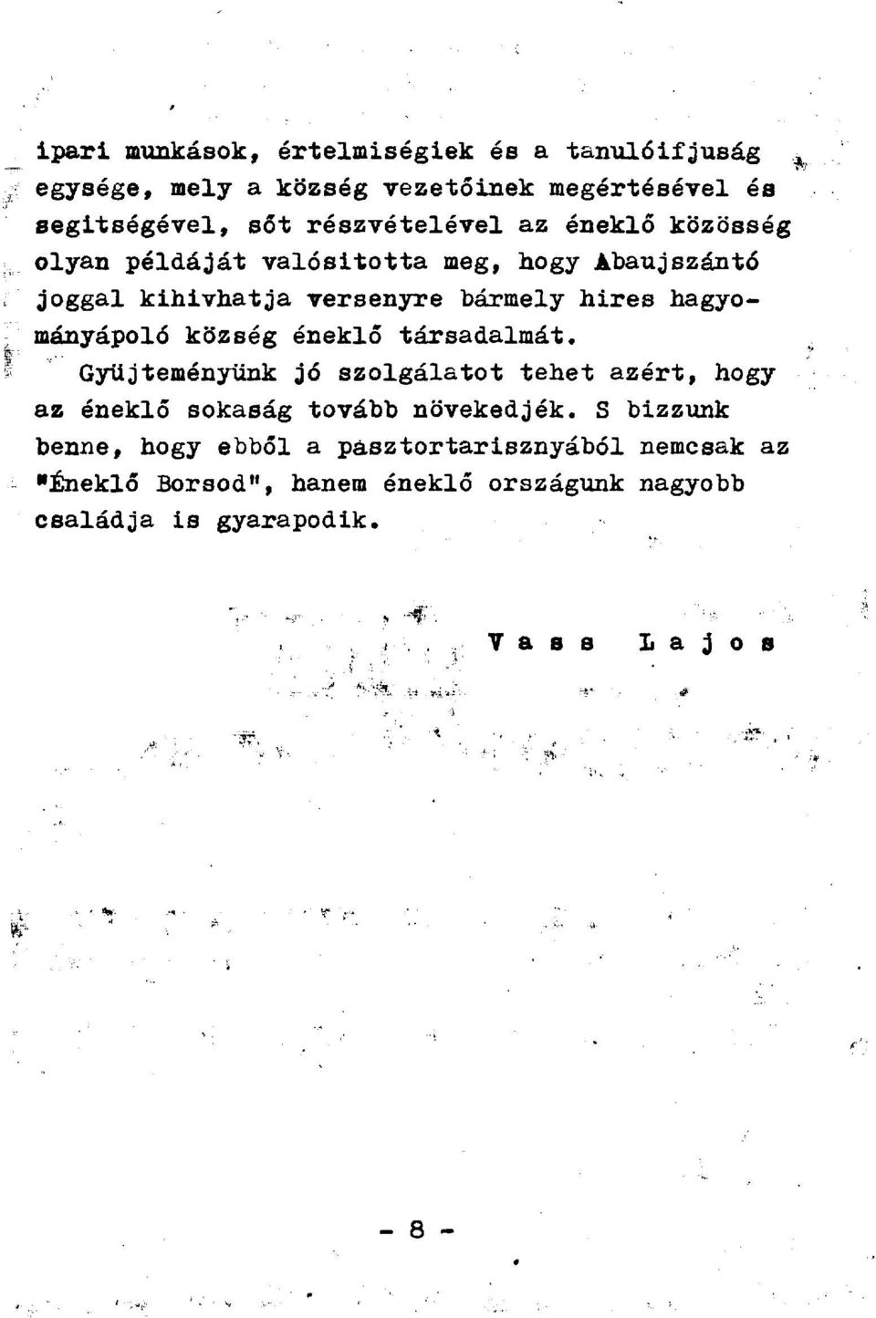 hagyományápoló község éneklő társadalmát. Gyűjteményünk jó szolgálatot tehet azért, hogy az éneklő sokaság tovább növekedjék.