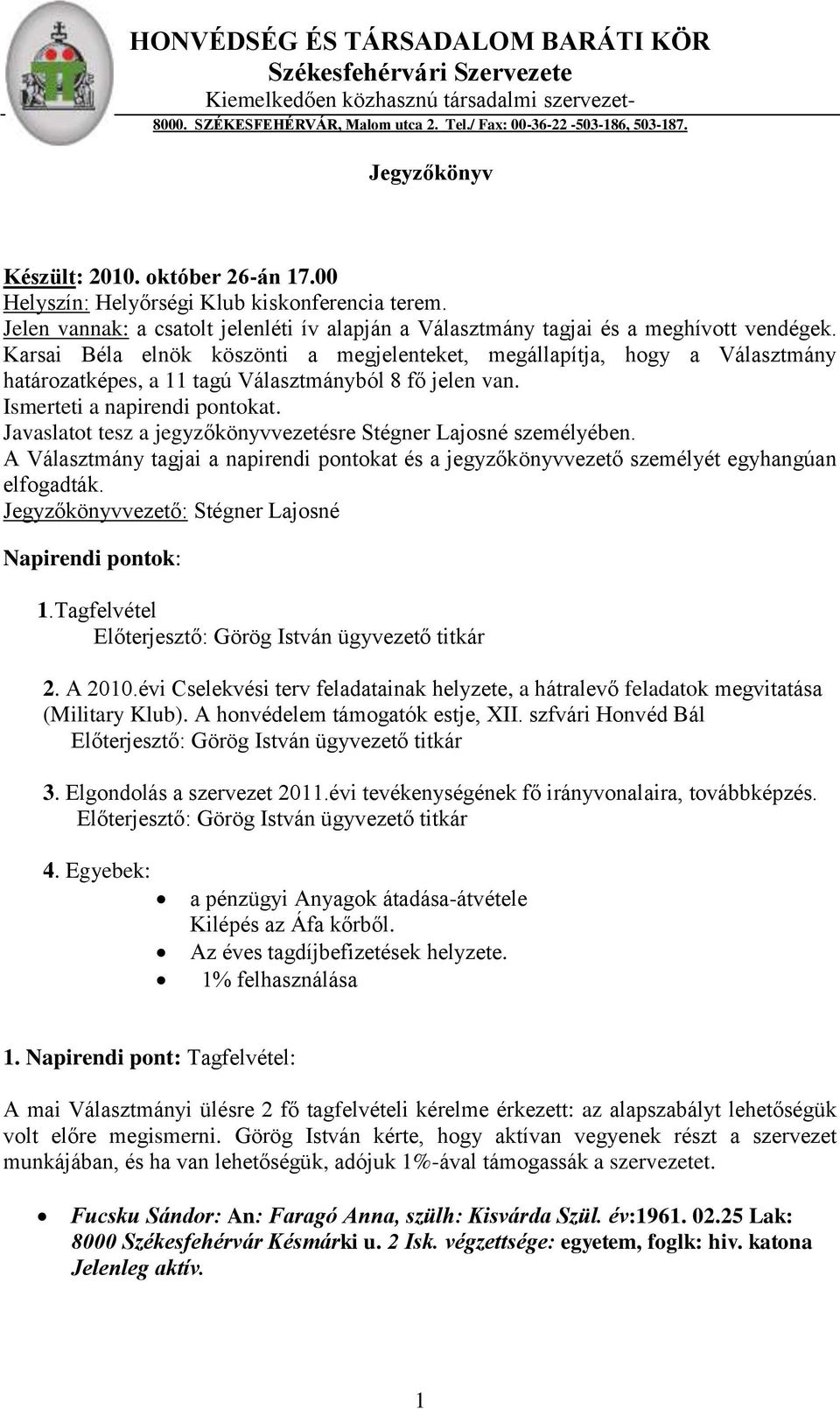 Karsai Béla elnök köszönti a megjelenteket, megállapítja, hogy a Választmány határozatképes, a 11 tagú Választmányból 8 fő jelen van. Ismerteti a napirendi pontokat.