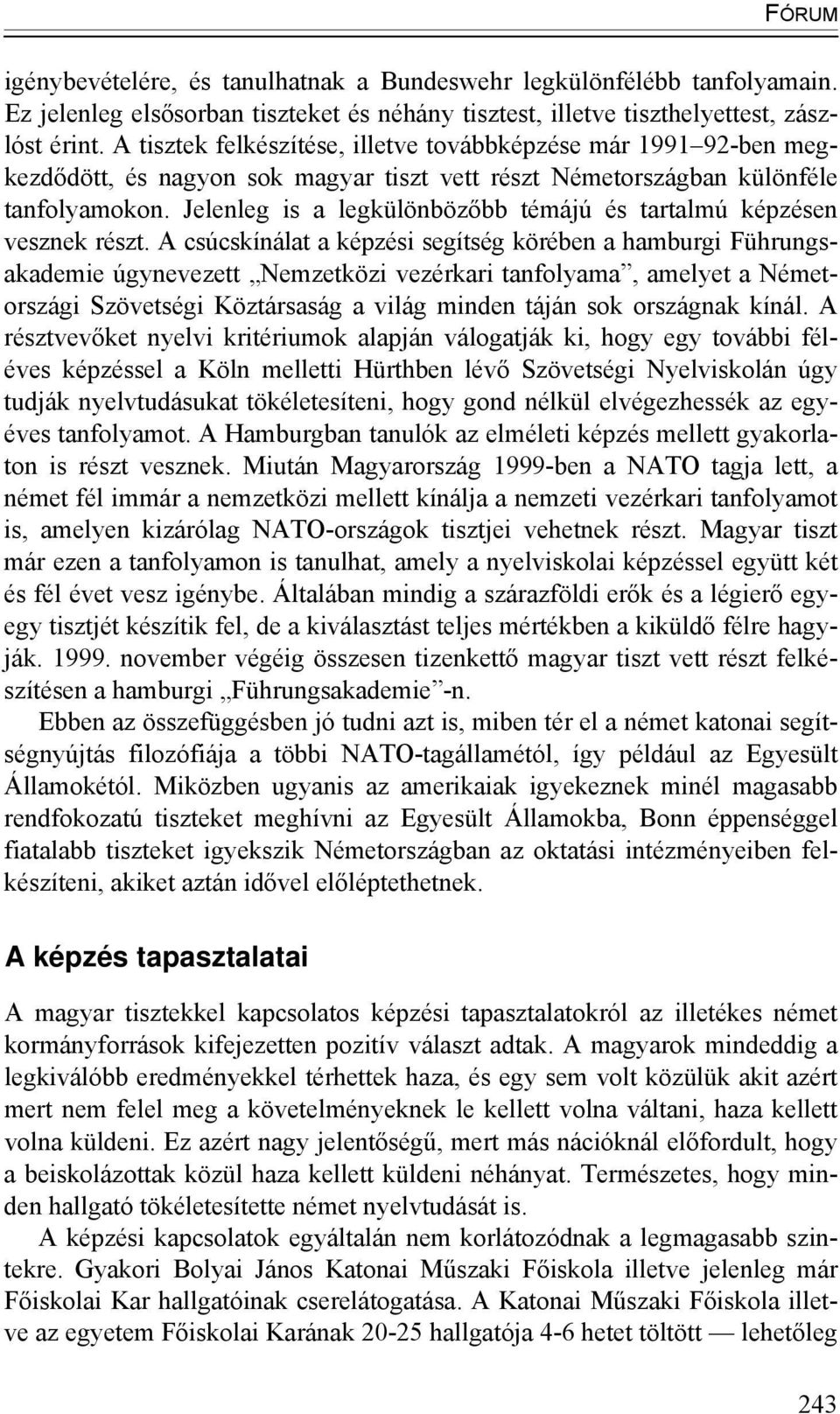 Jelenleg is a legkülönbözőbb témájú és tartalmú képzésen vesznek részt.