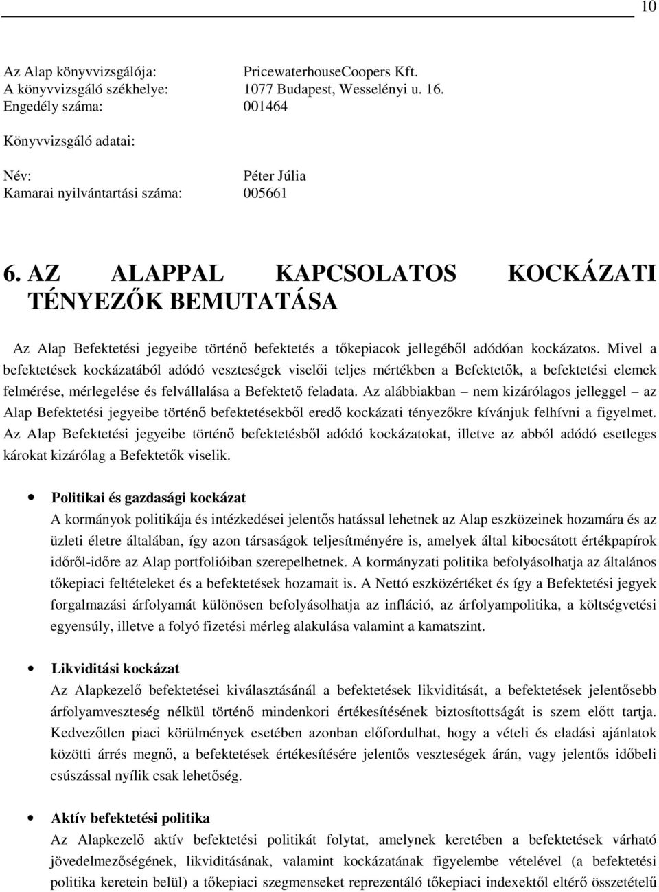 AZ ALAPPAL KAPCSOLATOS KOCKÁZATI TÉNYEZİK BEMUTATÁSA Az Alap Befektetési jegyeibe történı befektetés a tıkepiacok jellegébıl adódóan kockázatos.