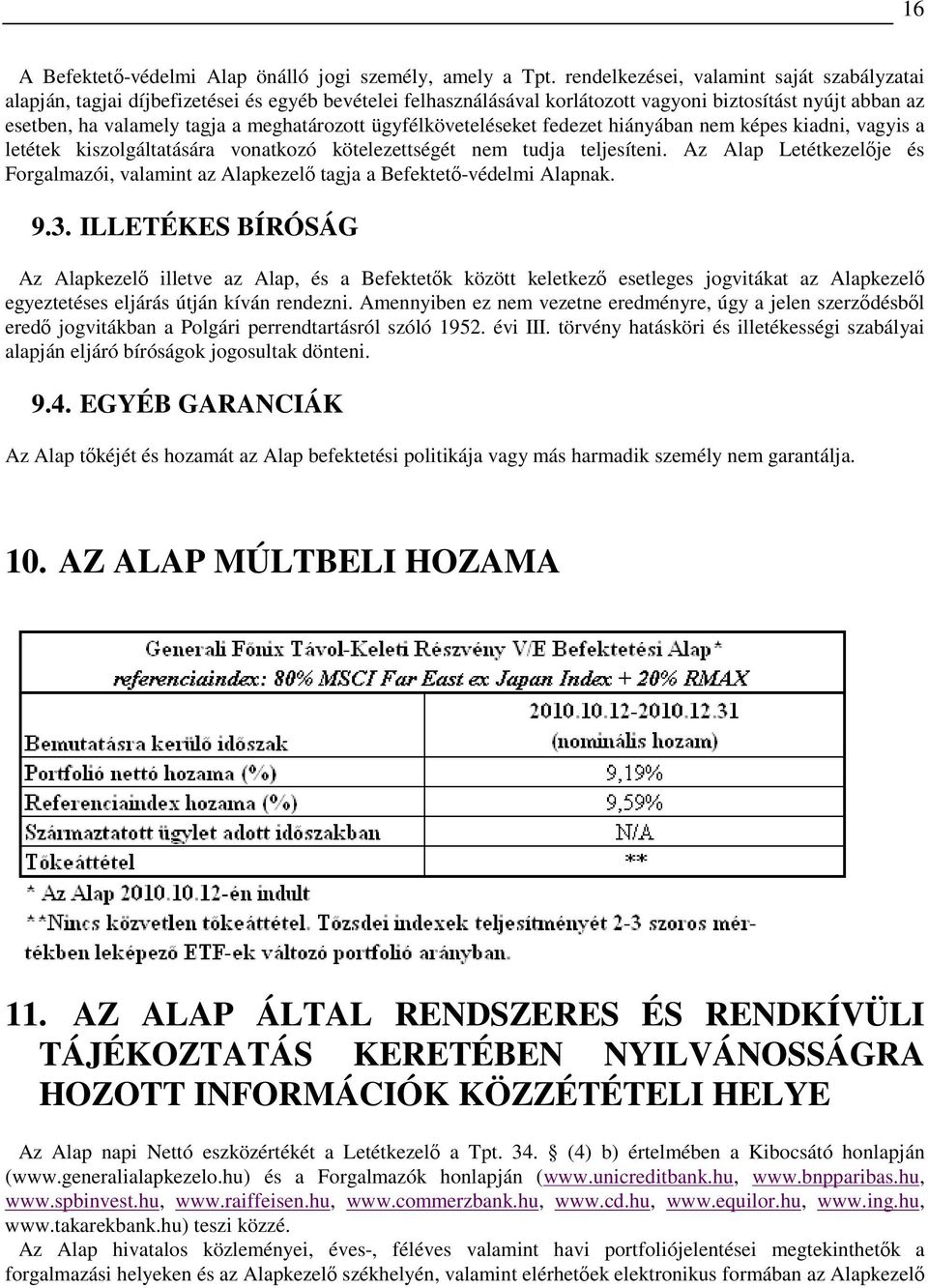 ügyfélköveteléseket fedezet hiányában nem képes kiadni, vagyis a letétek kiszolgáltatására vonatkozó kötelezettségét nem tudja teljesíteni.