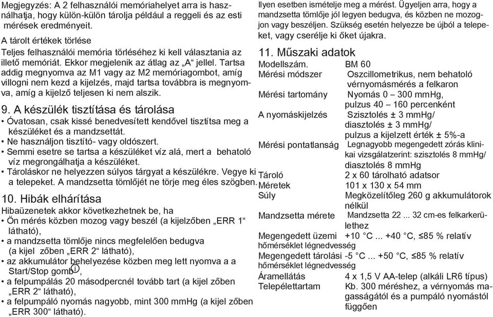 Tartsa addig megnyomva az M1 vagy az M2 memóriagombot, amíg villogni nem kezd a kijelzés, majd tartsa továbbra is megnyomva, amíg a kijelző teljesen ki nem alszik. 9.