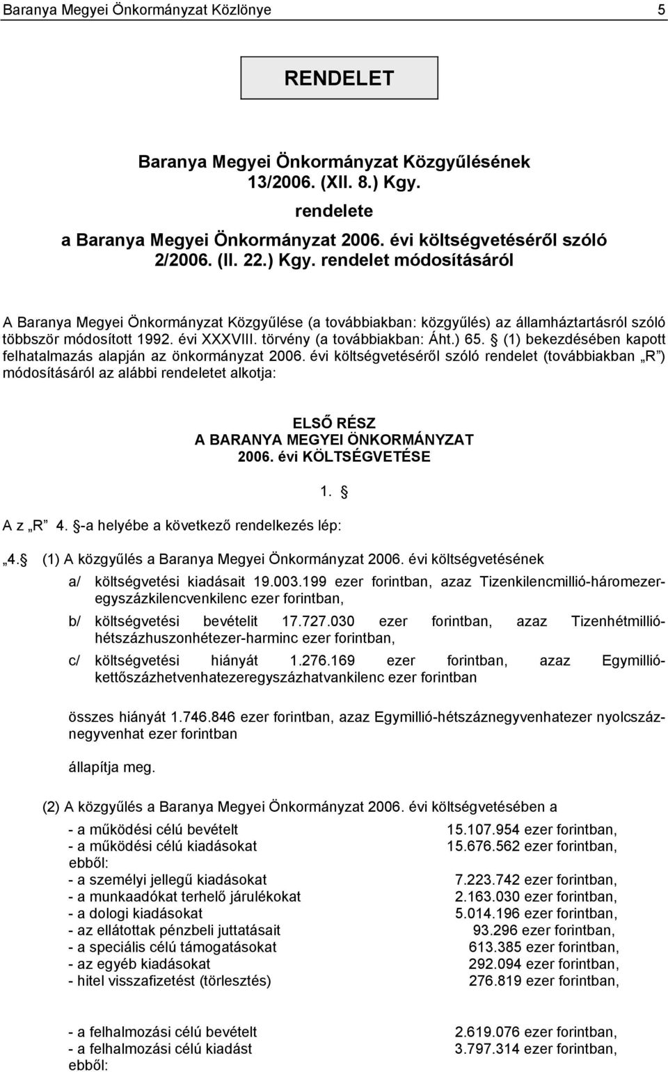 (1) bekezdésében kapott felhatalmazás alapján az önkormányzat 2006.