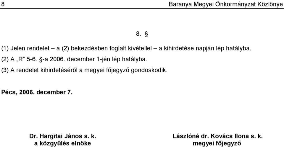 (2) A R 5-6. -a 2006. december 1-jén lép hatályba.