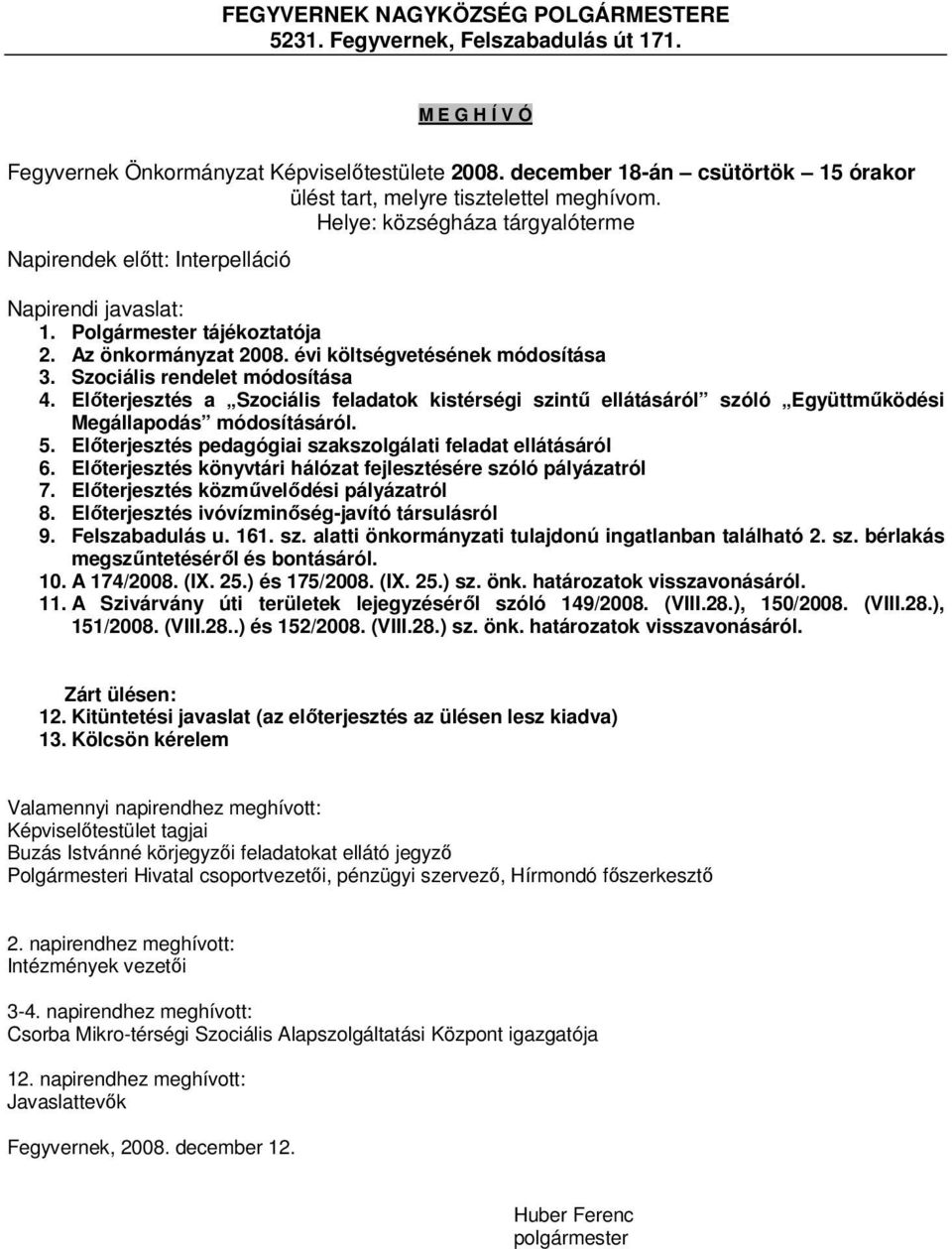 Az önkormányzat 2008. évi költségvetésének módosítása 3. Szociális rendelet módosítása 4.