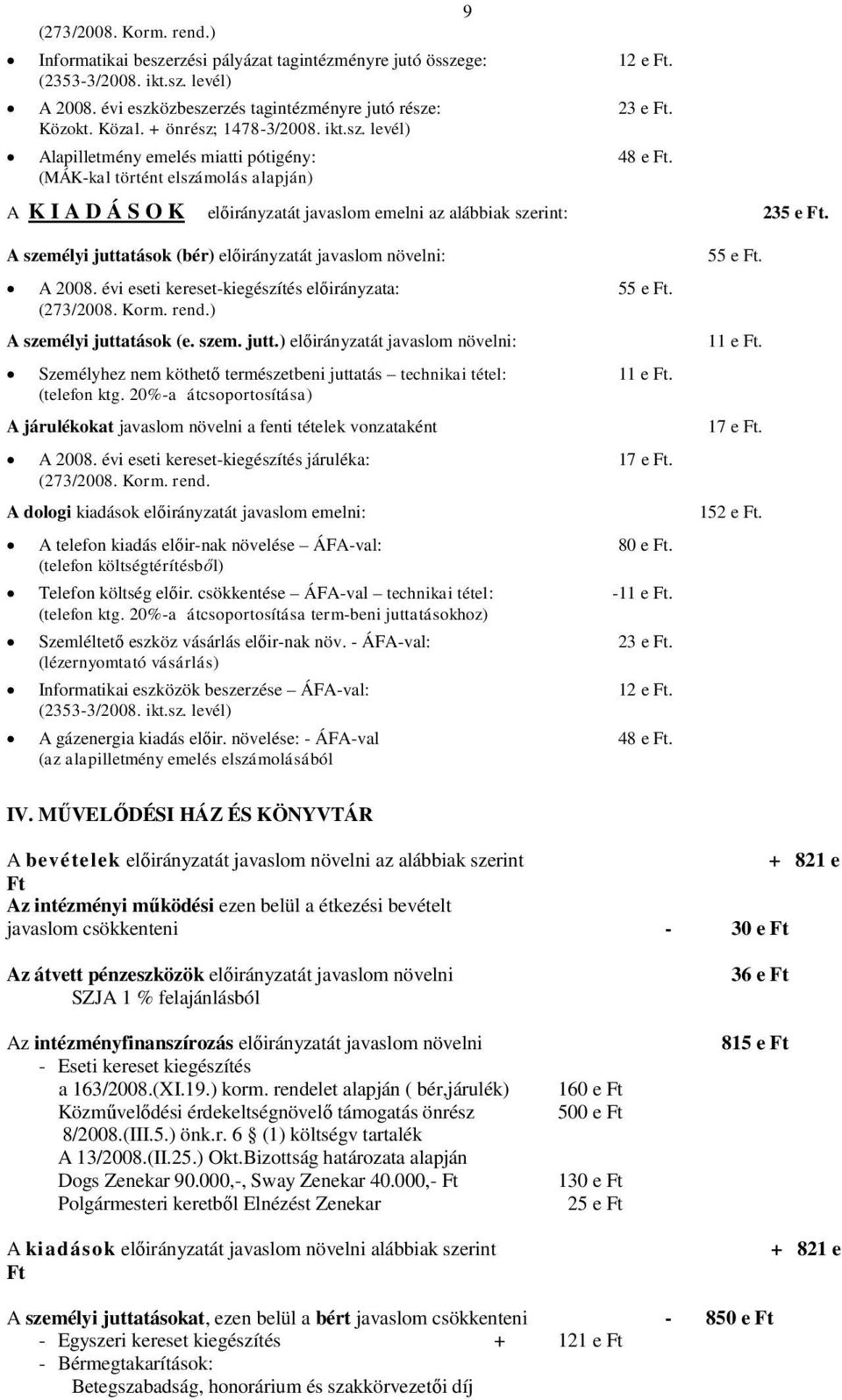 (MÁK-kal történt elszámolás alapján) A K I A D Á S O K előirányzatát javaslom emelni az alábbiak szerint: 235 e Ft. 9 A személyi juttatások (bér) előirányzatát javaslom növelni: A 2008.