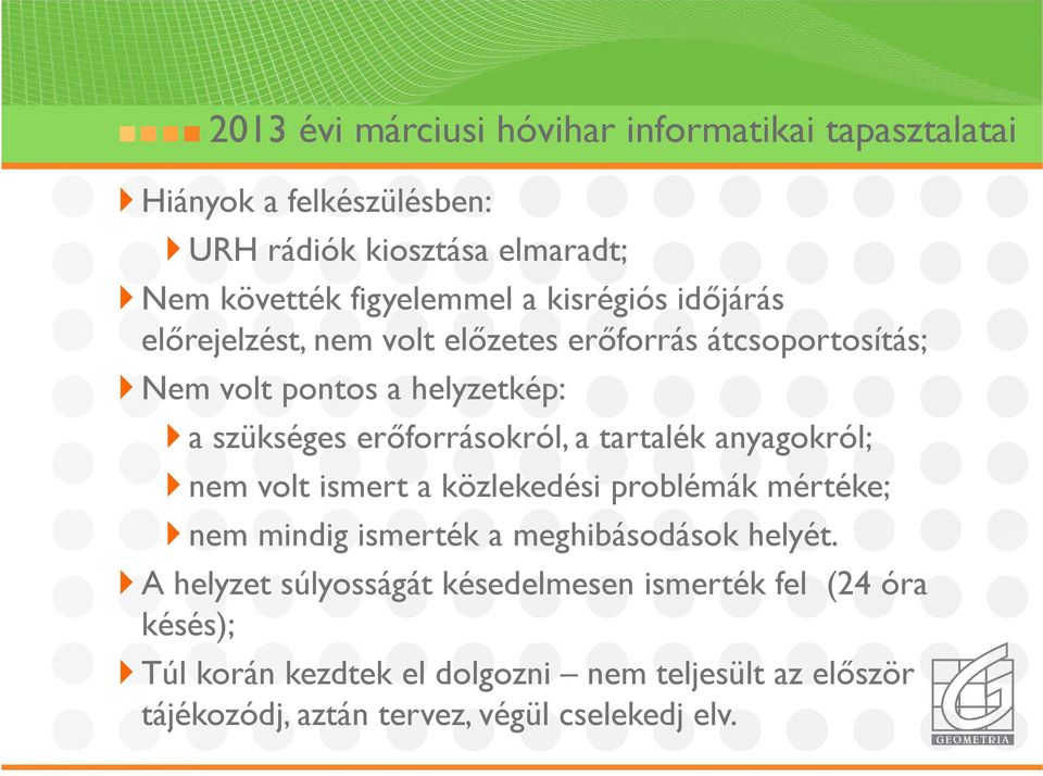 tartalék anyagokról; nem volt ismert a közlekedési problémák mértéke; nem mindig ismerték a meghibásodások helyét.