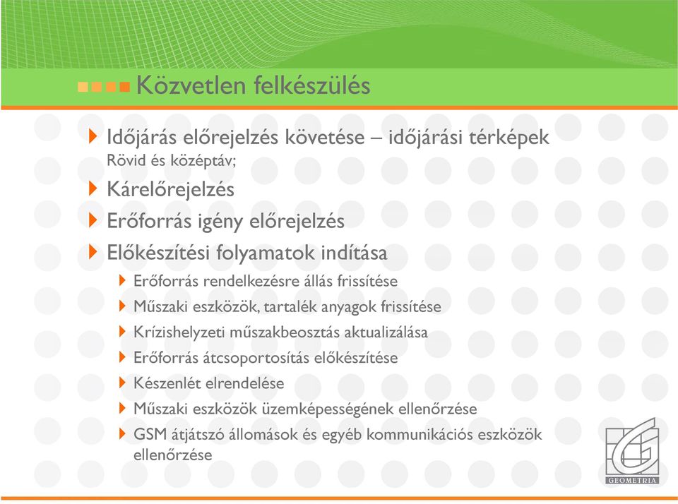 tartalék anyagok frissítése Krízishelyzeti műszakbeosztás aktualizálása Erőforrás átcsoportosítás előkészítése