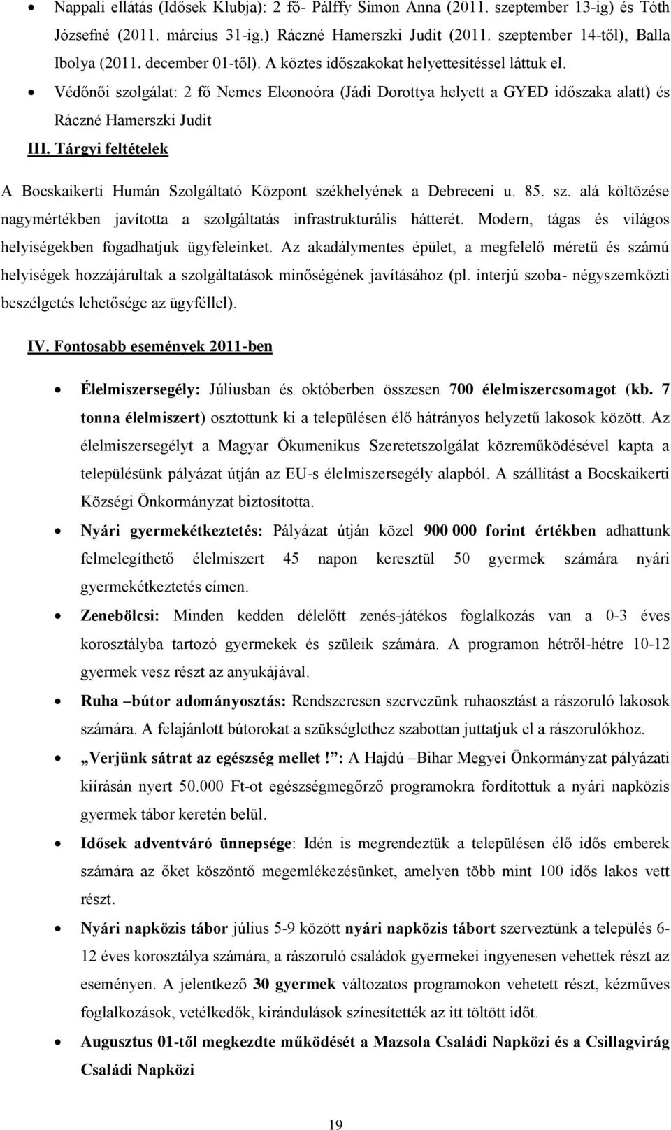 Tárgyi feltételek A Bocskaikerti Humán Szolgáltató Központ székhelyének a Debreceni u. 85. sz. alá költözése nagymértékben javította a szolgáltatás infrastrukturális hátterét.