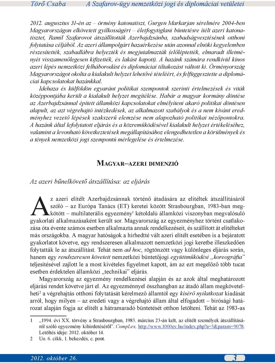 Az azeri állampolgárt hazaérkezése után azonnal elnöki kegyelemben részesítették, szabadlábra helyezték és megjutalmazták (előléptették, elmaradt illetményét visszamenőlegesen kifizették, és lakást