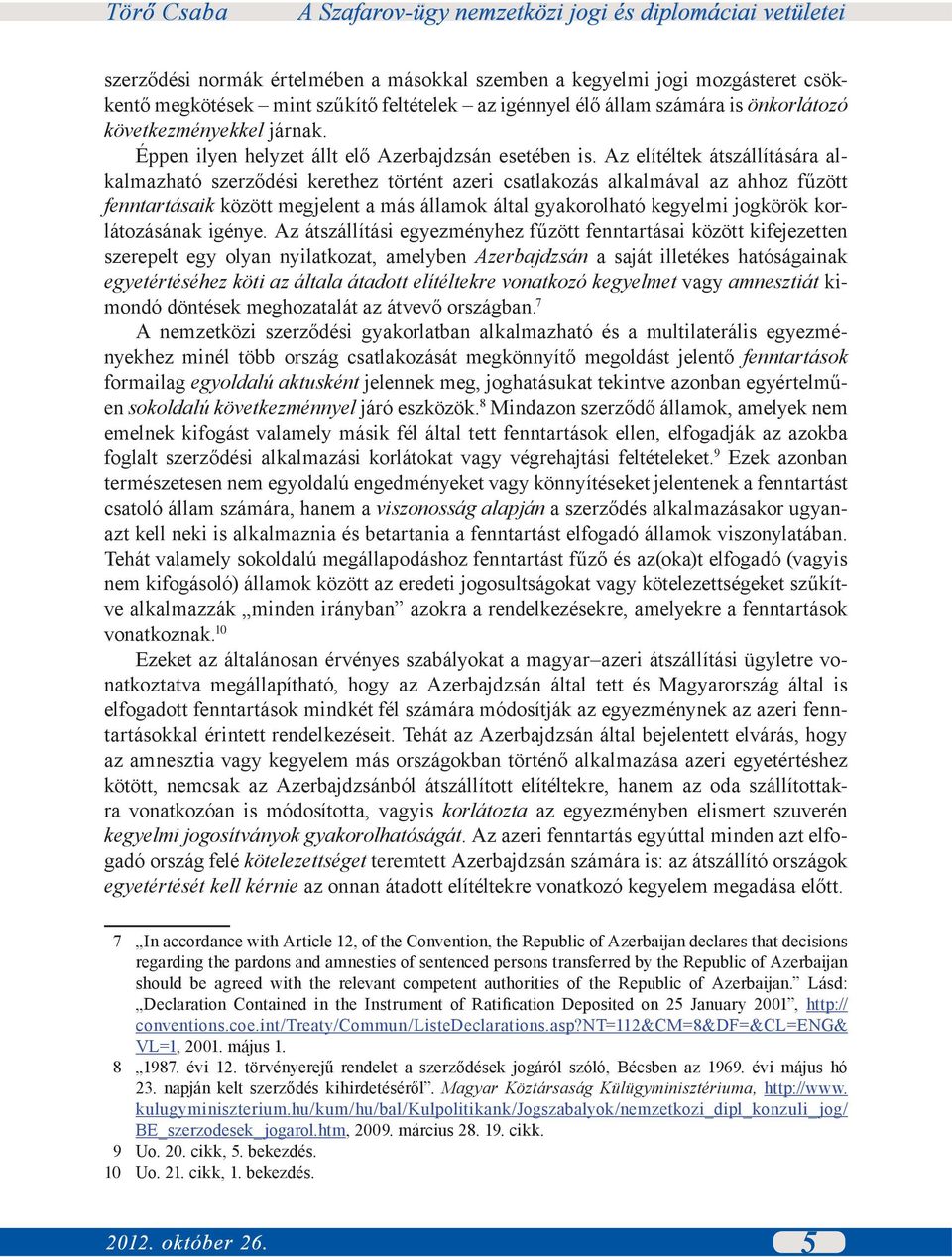 Az elítéltek átszállítására alkalmazható szerződési kerethez történt azeri csatlakozás alkalmával az ahhoz fűzött fenntartásaik között megjelent a más államok által gyakorolható kegyelmi jogkörök